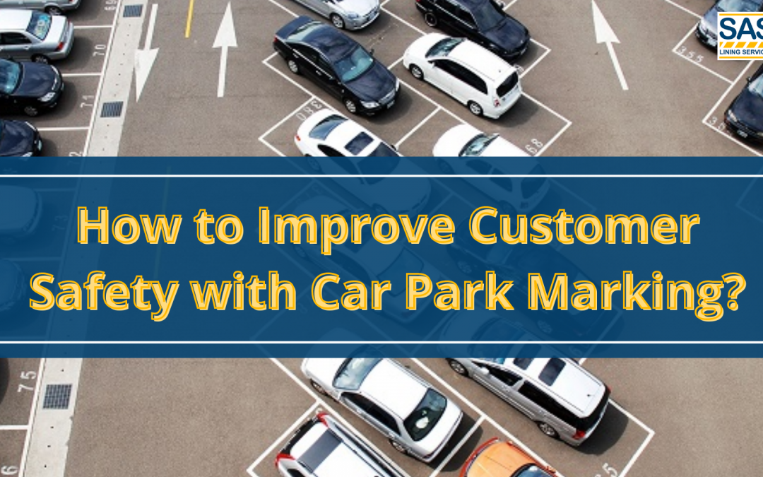 How to Improve Customer Safety with Car Park Marking?